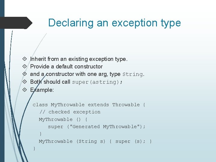 Declaring an exception type Inherit from an existing exception type. Provide a default constructor