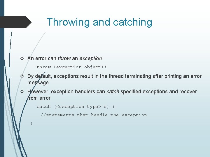 Throwing and catching An error can throw an exception throw <exception object>; By default,