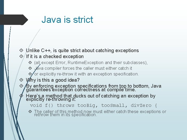 Java is strict Unlike C++, is quite strict about catching exceptions If it is