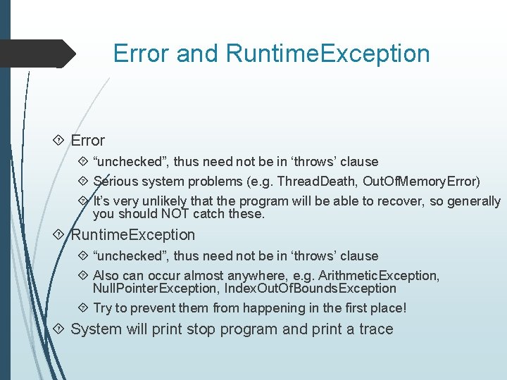 Error and Runtime. Exception Error “unchecked”, thus need not be in ‘throws’ clause Serious