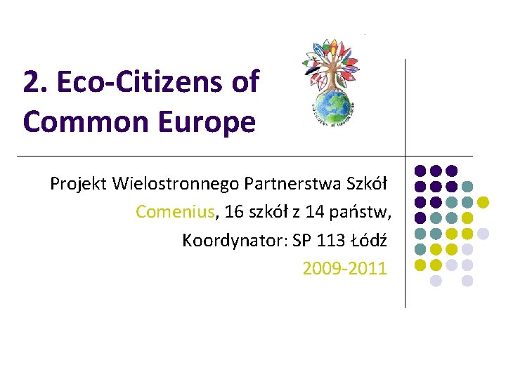 2. Eco-Citizens of Common Europe Projekt Wielostronnego Partnerstwa Szkół Comenius, 16 szkół z 14