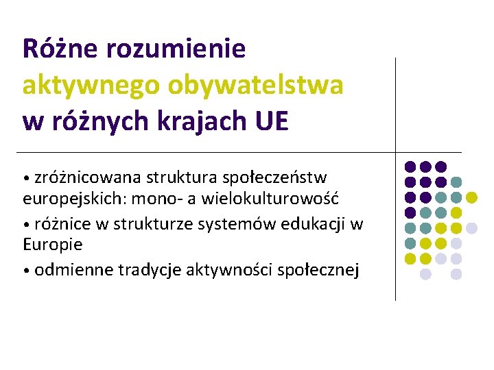 Różne rozumienie aktywnego obywatelstwa w różnych krajach UE • zróżnicowana struktura społeczeństw europejskich: mono-