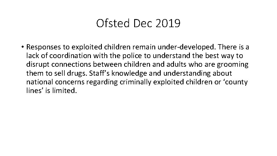 Ofsted Dec 2019 • Responses to exploited children remain under-developed. There is a lack
