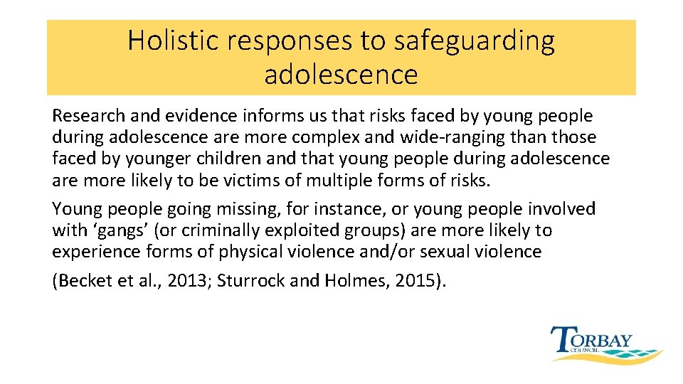 Holistic responses to safeguarding adolescence Research and evidence informs us that risks faced by