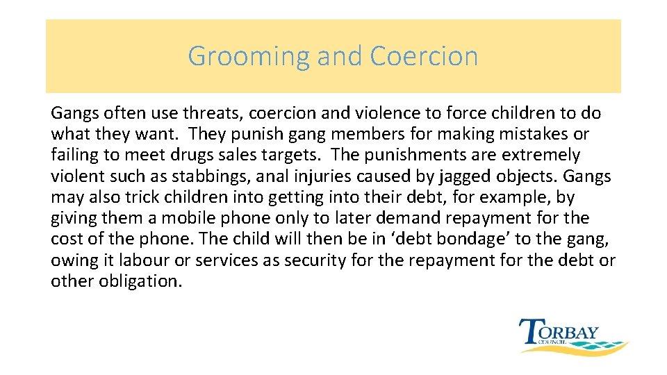 Grooming and Coercion Gangs often use threats, coercion and violence to force children to