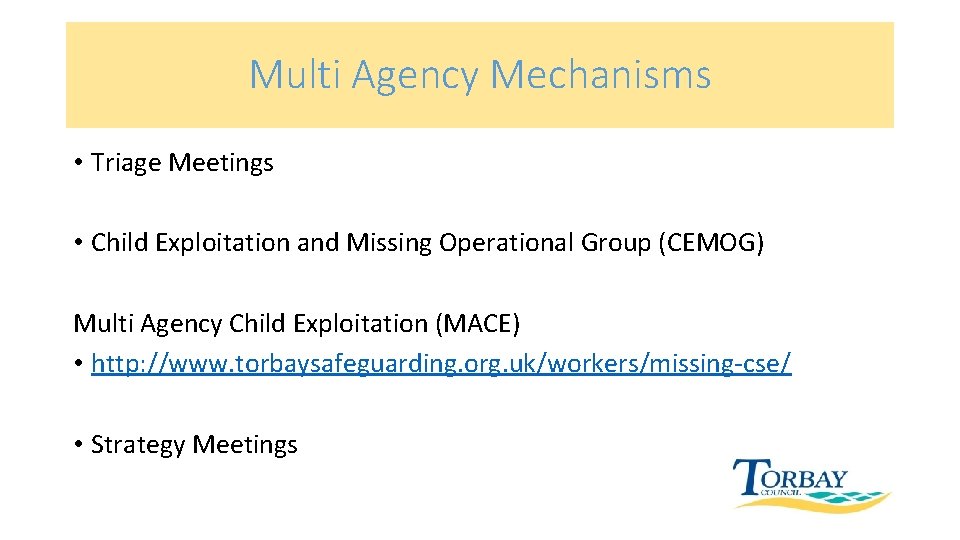 Multi Agency Mechanisms • Triage Meetings • Child Exploitation and Missing Operational Group (CEMOG)