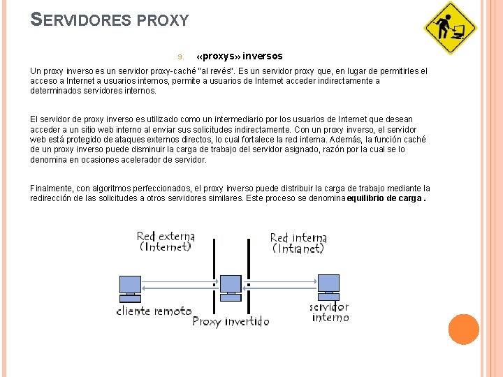 SERVIDORES PROXY 9. «proxys» inversos Un proxy inverso es un servidor proxy-caché "al revés".