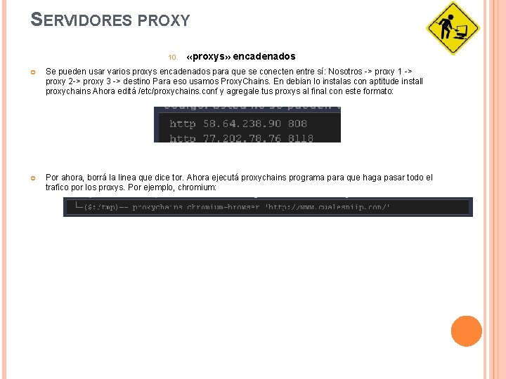 SERVIDORES PROXY 10. «proxys» encadenados Se pueden usar varios proxys encadenados para que se