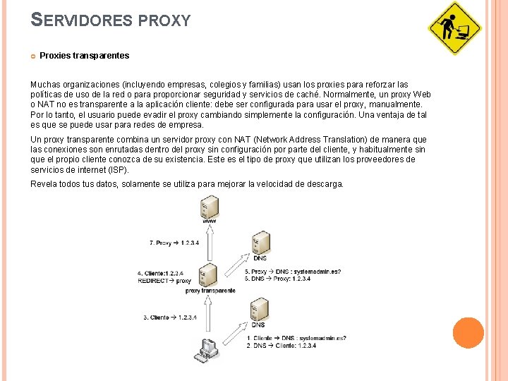 SERVIDORES PROXY Proxies transparentes Muchas organizaciones (incluyendo empresas, colegios y familias) usan los proxies