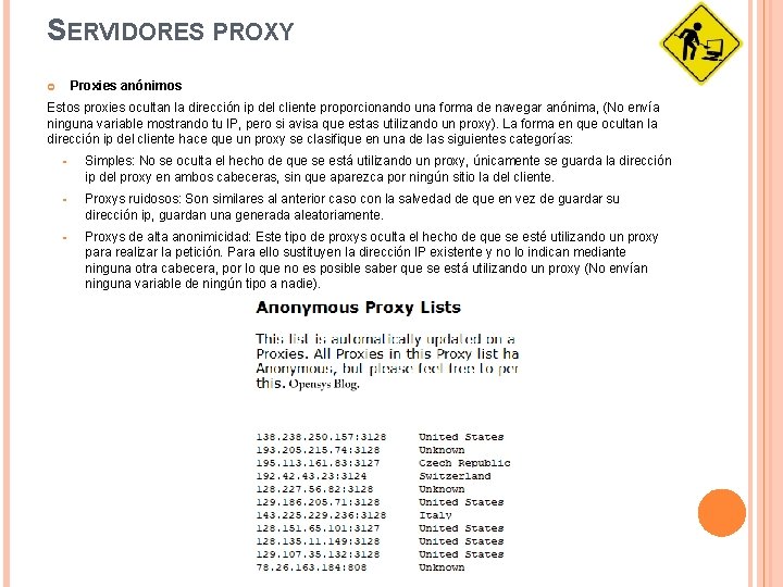 SERVIDORES PROXY Proxies anónimos Estos proxies ocultan la dirección ip del cliente proporcionando una