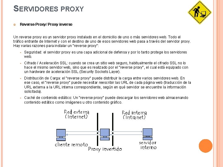 SERVIDORES PROXY Reverse-Proxy/ Proxy inverso Un reverse proxy es un servidor proxy instalado en