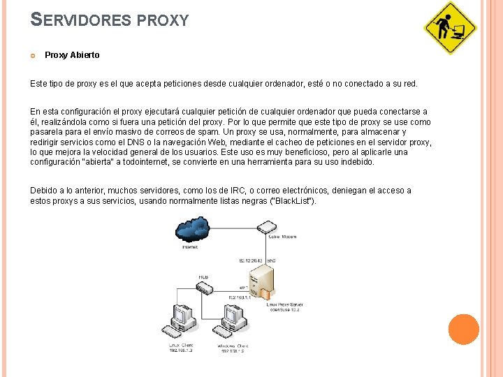 SERVIDORES PROXY Proxy Abierto Este tipo de proxy es el que acepta peticiones desde