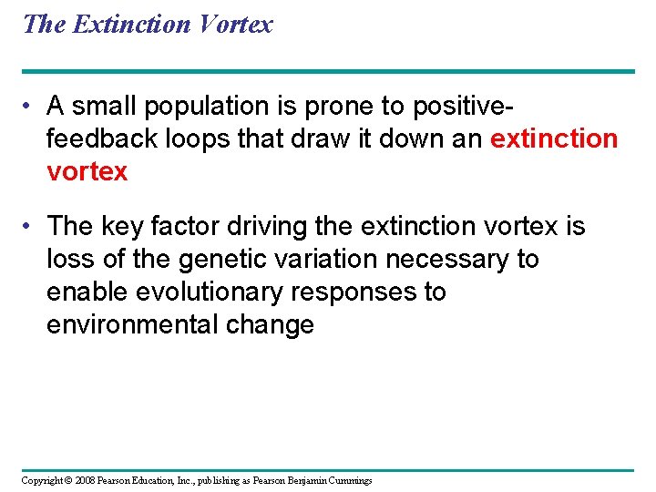 The Extinction Vortex • A small population is prone to positivefeedback loops that draw