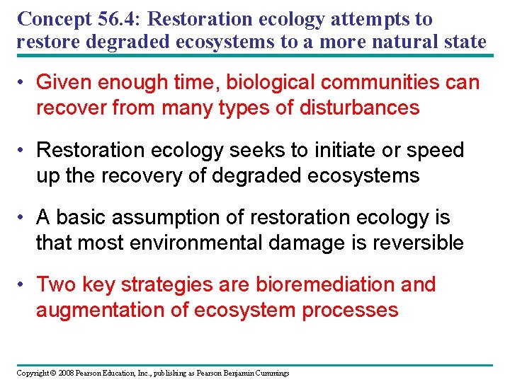 Concept 56. 4: Restoration ecology attempts to restore degraded ecosystems to a more natural