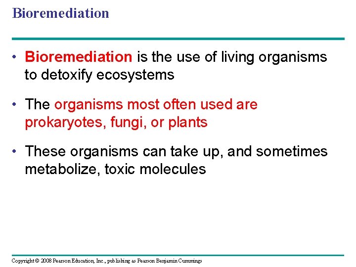 Bioremediation • Bioremediation is the use of living organisms to detoxify ecosystems • The