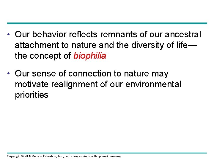  • Our behavior reflects remnants of our ancestral attachment to nature and the
