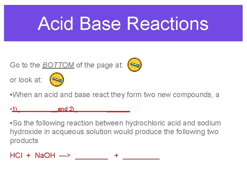 Acid Base Reactions Go to the BOTTOM of the page at: or look at: