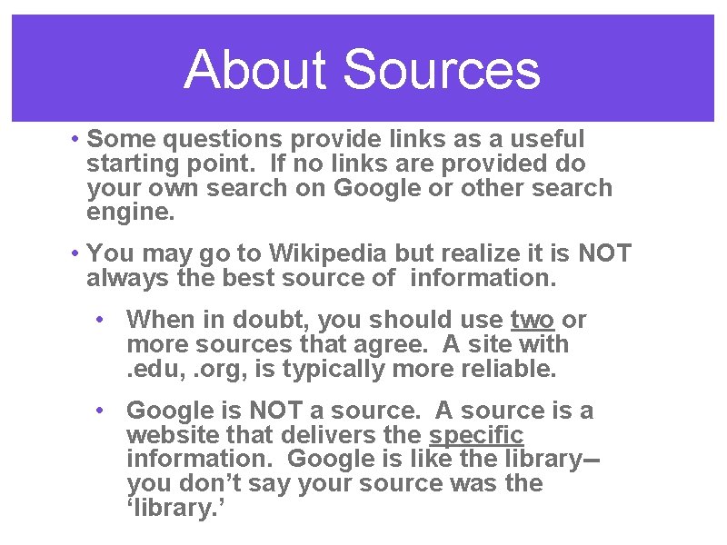 About Sources • Some questions provide links as a useful starting point. If no