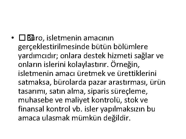  • �� Büro, isletmenin amacının gerçeklestirilmesinde bütün bölümlere yardımcıdır; onlara destek hizmeti sağlar