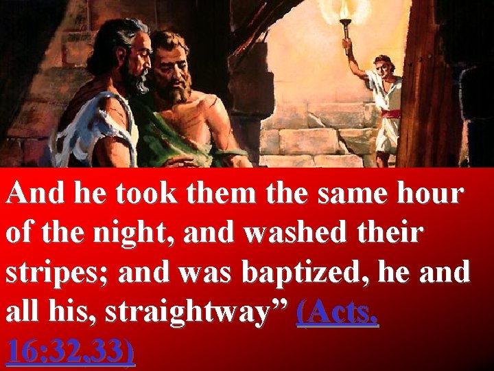 And he took them the same hour of the night, and washed their stripes;
