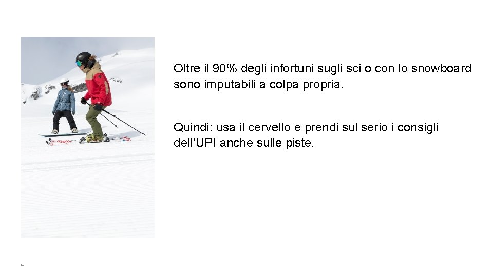 Oltre il 90% degli infortuni sugli sci o con lo snowboard sono imputabili a