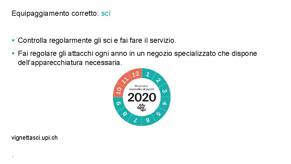 Equipaggiamento corretto: sci • Controlla regolarmente gli sci e fai fare il servizio. •