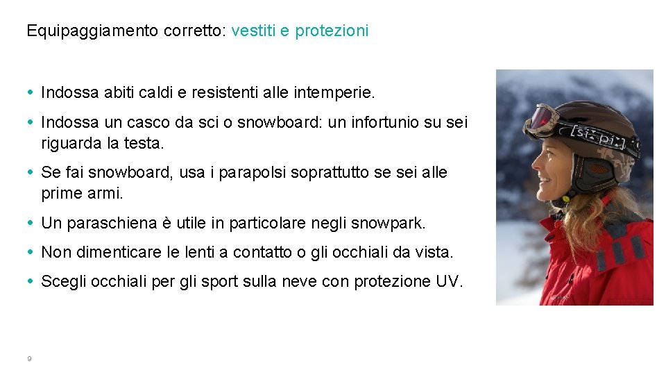 Equipaggiamento corretto: vestiti e protezioni • Indossa abiti caldi e resistenti alle intemperie. •