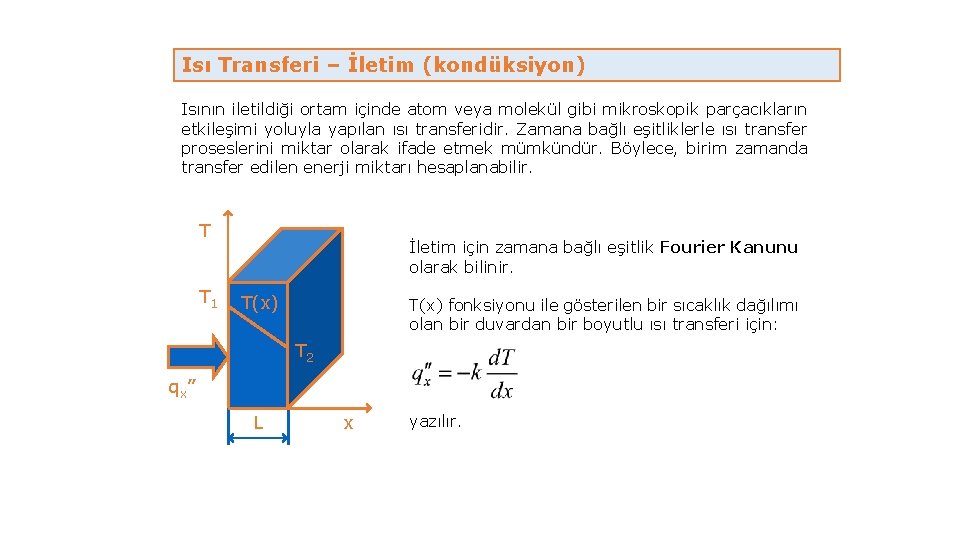 Isı Transferi – İletim (kondüksiyon) Isının iletildiği ortam içinde atom veya molekül gibi mikroskopik