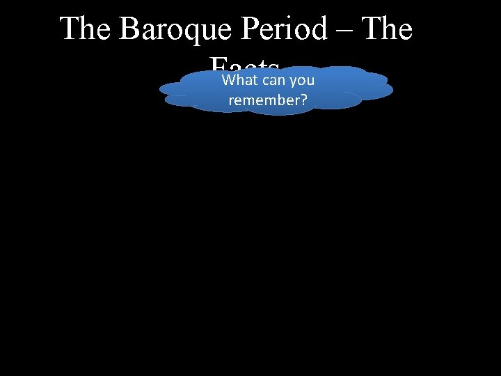 The Baroque Period – The Facts What can you remember? 