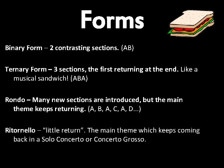 Forms Binary Form – 2 contrasting sections. (AB) Ternary Form – 3 sections, the