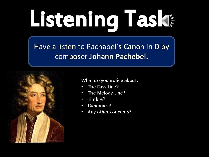 Listening Task Have a listen to Pachabel’s Canon in D by composer Johann Pachebel.