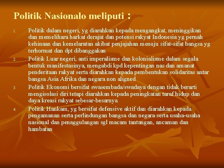 Politik Nasionalo meliputi : 1. 2. 3. 4. Politik dalam negeri, yg diarahkan kepada