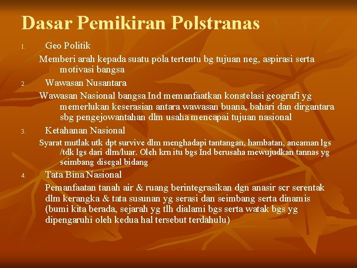 Dasar Pemikiran Polstranas 1. 2. 3. Geo Politik Memberi arah kepada suatu pola tertentu Dasar Pemikiran Polstranas 1. 2. 3. Geo Politik Memberi arah kepada suatu pola tertentu