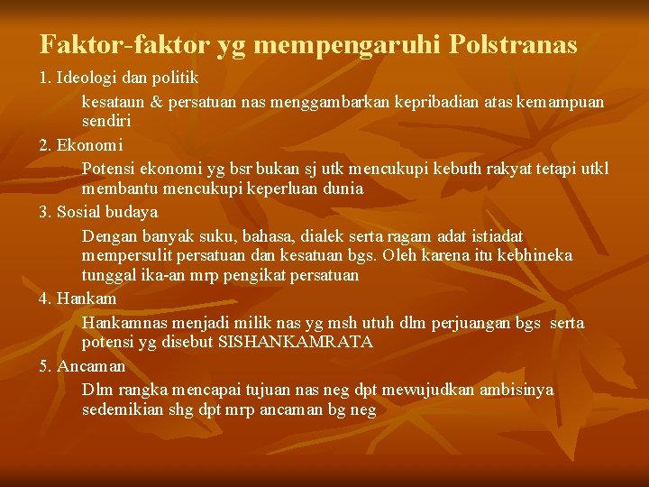 Faktor-faktor yg mempengaruhi Polstranas 1. Ideologi dan politik kesataun & persatuan nas menggambarkan kepribadian Faktor-faktor yg mempengaruhi Polstranas 1. Ideologi dan politik kesataun & persatuan nas menggambarkan kepribadian