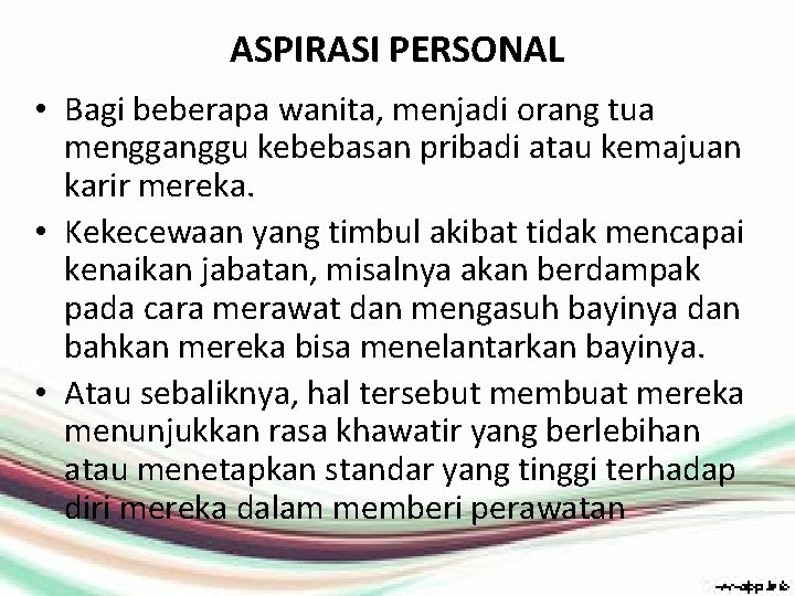 ASPIRASI PERSONAL • Bagi beberapa wanita, menjadi orang tua mengganggu kebebasan pribadi atau kemajuan