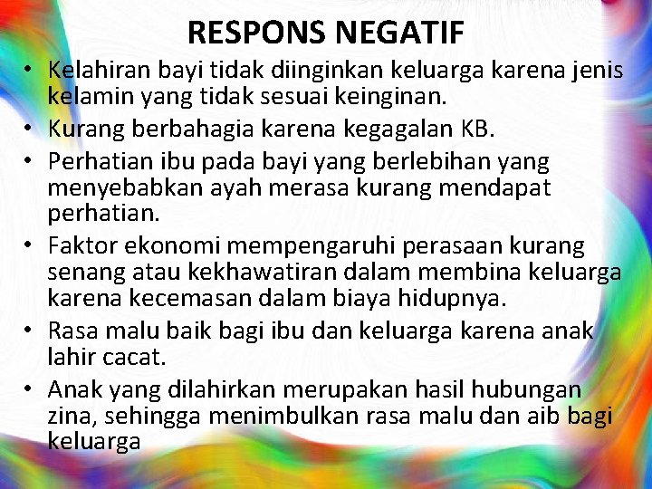 RESPONS NEGATIF • Kelahiran bayi tidak diinginkan keluarga karena jenis kelamin yang tidak sesuai