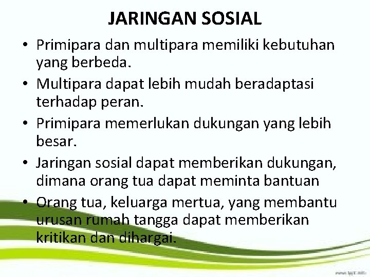 JARINGAN SOSIAL • Primipara dan multipara memiliki kebutuhan yang berbeda. • Multipara dapat lebih