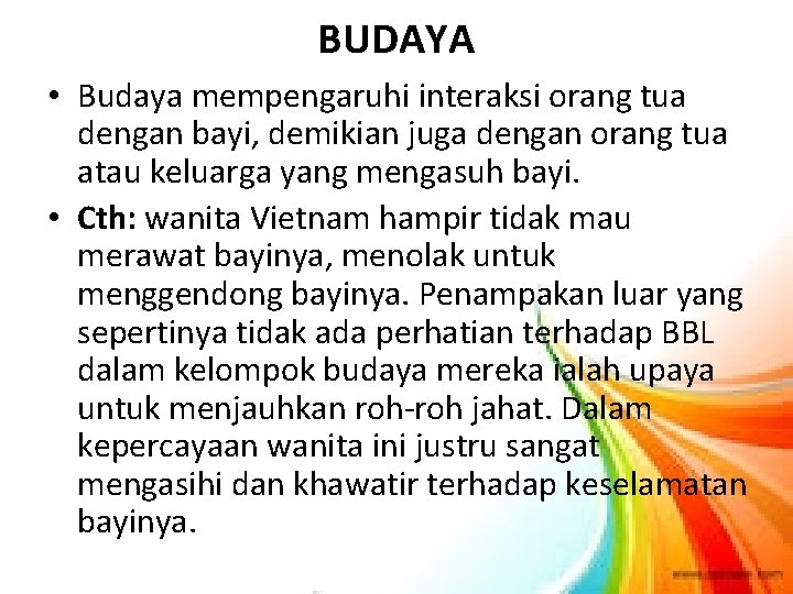 BUDAYA • Budaya mempengaruhi interaksi orang tua dengan bayi, demikian juga dengan orang tua