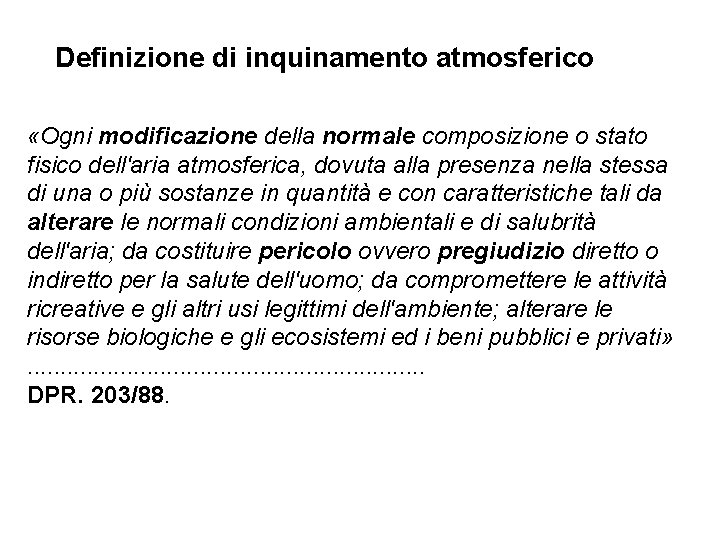 Definizione di inquinamento atmosferico «Ogni modificazione della normale composizione o stato fisico dell'aria atmosferica,