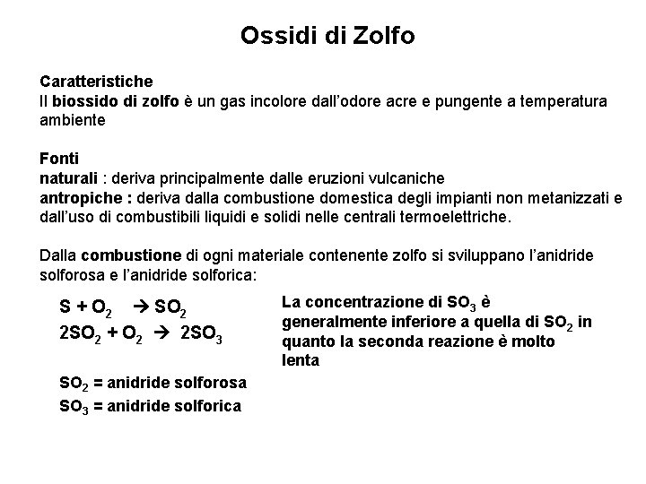 Ossidi di Zolfo Caratteristiche Il biossido di zolfo è un gas incolore dall’odore acre