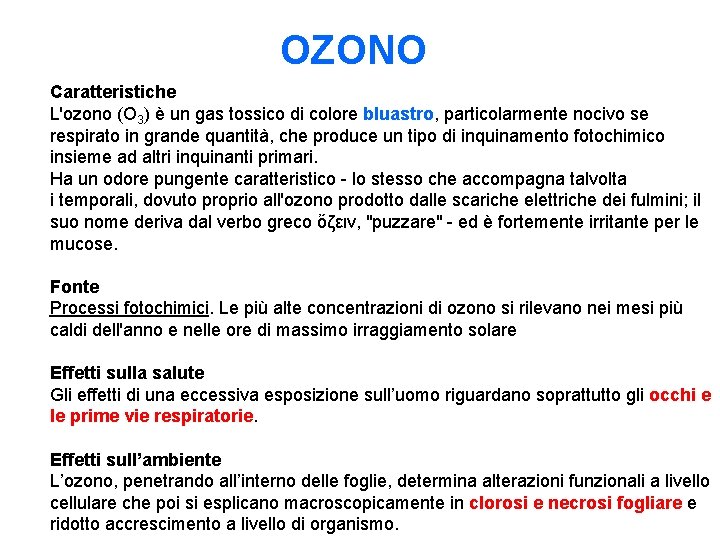 OZONO Caratteristiche L'ozono (O 3) è un gas tossico di colore bluastro, particolarmente nocivo