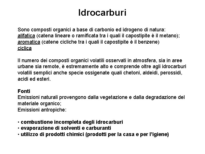 Idrocarburi Sono composti organici a base di carbonio ed idrogeno di natura: alifatica (catena