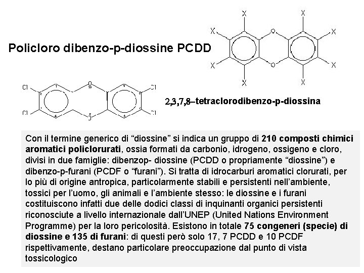 Policloro dibenzo-p-diossine PCDD 2, 3, 7, 8 -tetraclorodibenzo-p-diossina Con il termine generico di “diossine”