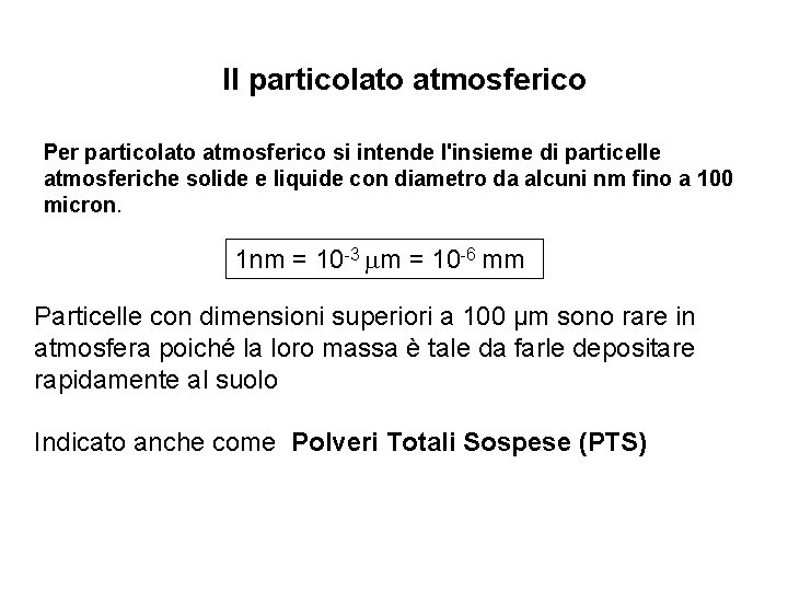 Il particolato atmosferico Per particolato atmosferico si intende l'insieme di particelle atmosferiche solide e