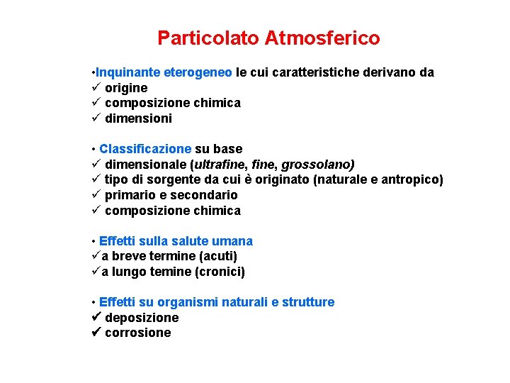 Particolato Atmosferico • Inquinante eterogeneo le cui caratteristiche derivano da origine composizione chimica dimensioni