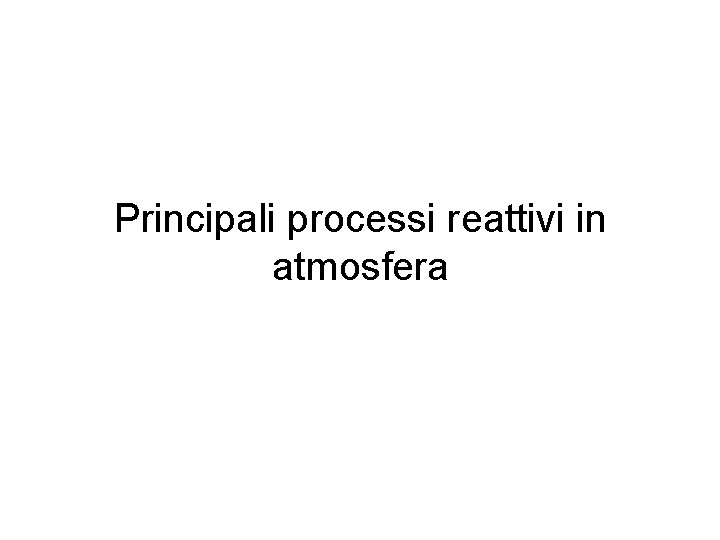 Principali processi reattivi in atmosfera 