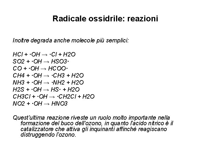 Radicale ossidrile: reazioni Inoltre degrada anche molecole più semplici: HCl + ·OH → ·Cl