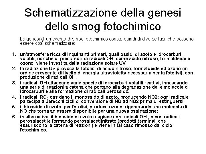 Schematizzazione della genesi dello smog fotochimico La genesi di un evento di smog fotochimico