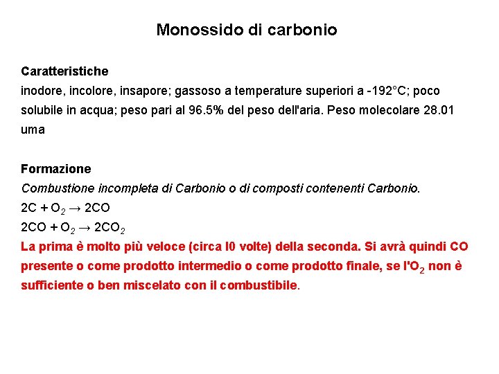 Monossido di carbonio Caratteristiche inodore, incolore, insapore; gassoso a temperature superiori a -192°C; poco