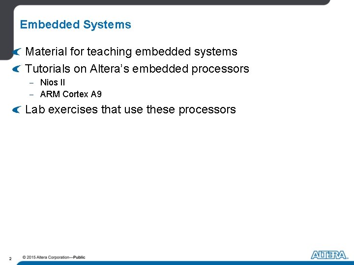 Embedded Systems Material for teaching embedded systems Tutorials on Altera’s embedded processors - Nios Embedded Systems Material for teaching embedded systems Tutorials on Altera’s embedded processors - Nios